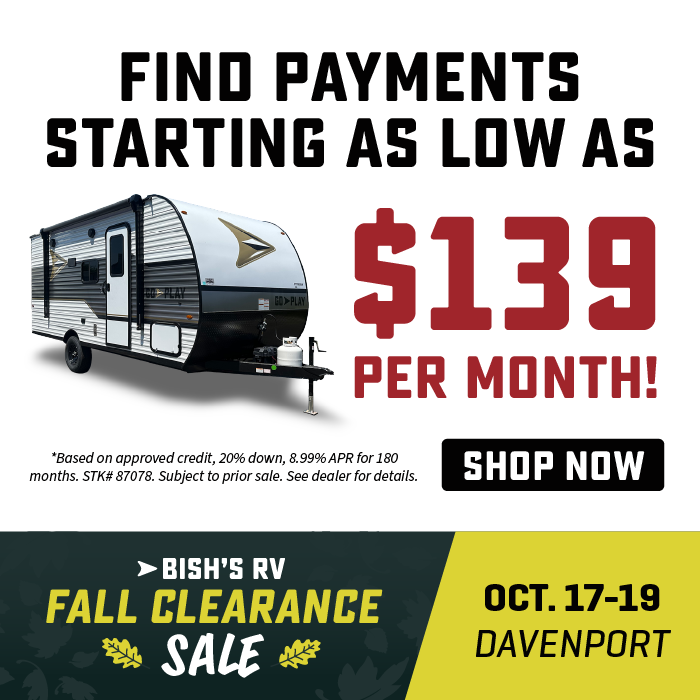 Find payments starting under $139 per month OAC - Fall Clearance Sale - Oct. 17-19, 2024 - Bish's RV of Davenport